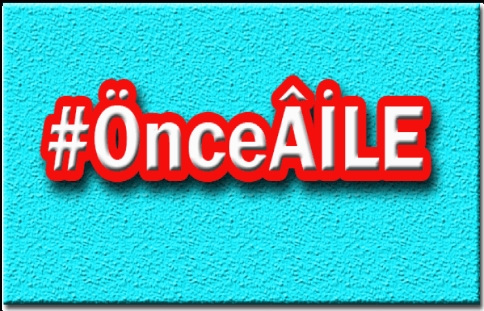 Neden #ÖnceAİLE Demeliyiz?